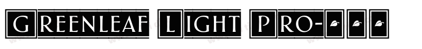 Greenleaf Light Pro字体转换 Greenleaf Light Pro字体转换